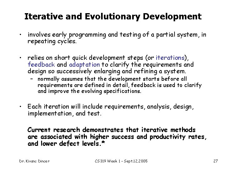 Iterative and Evolutionary Development • involves early programming and testing of a partial system,