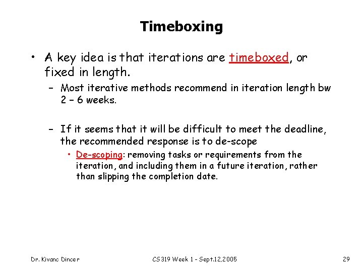 Timeboxing • A key idea is that iterations are timeboxed, or fixed in length.