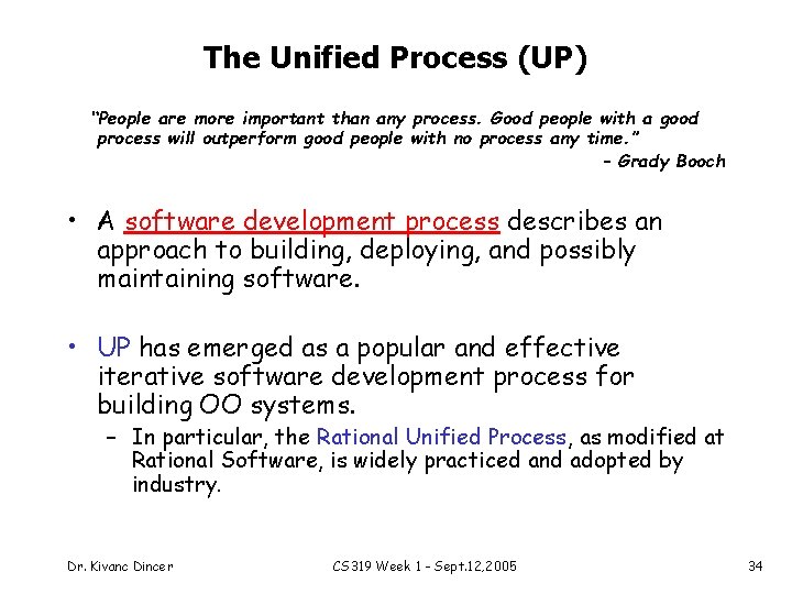 The Unified Process (UP) “People are more important than any process. Good people with