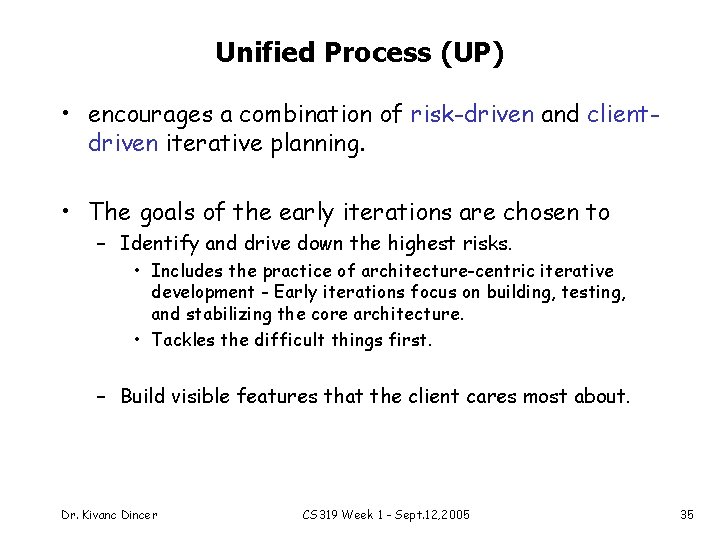 Unified Process (UP) • encourages a combination of risk-driven and clientdriven iterative planning. •