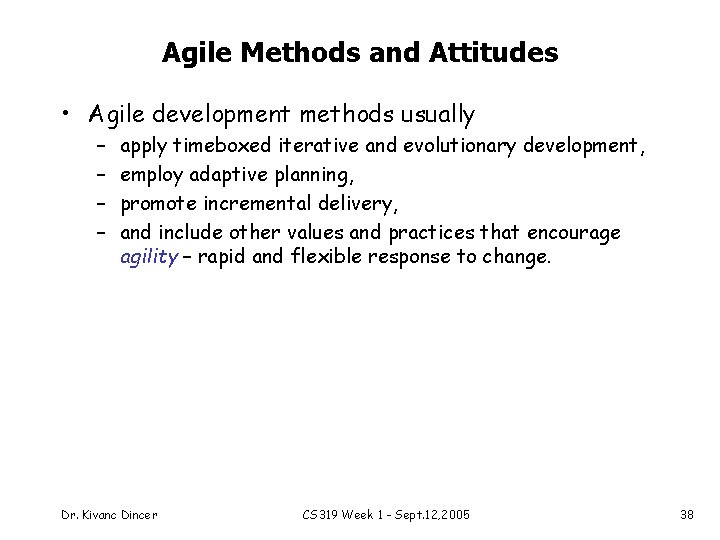 Agile Methods and Attitudes • Agile development methods usually – – apply timeboxed iterative