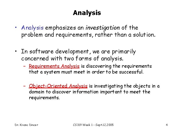 Analysis • Analysis emphasizes an investigation of the problem and requirements, rather than a