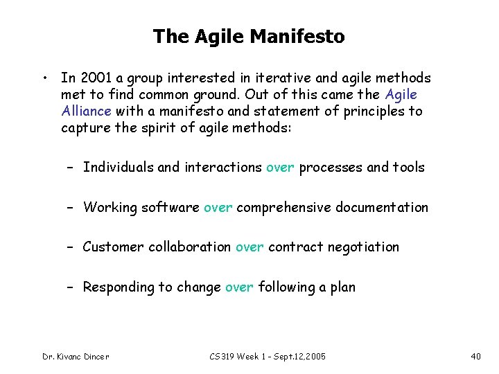 The Agile Manifesto • In 2001 a group interested in iterative and agile methods