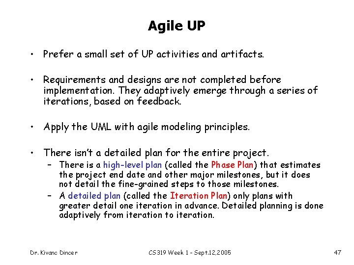 Agile UP • Prefer a small set of UP activities and artifacts. • Requirements