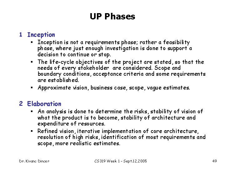 UP Phases 1 Inception § Inception is not a requirements phase; rather a feasibility