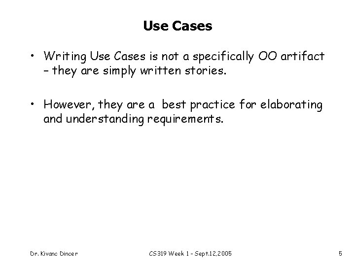 Use Cases • Writing Use Cases is not a specifically OO artifact – they