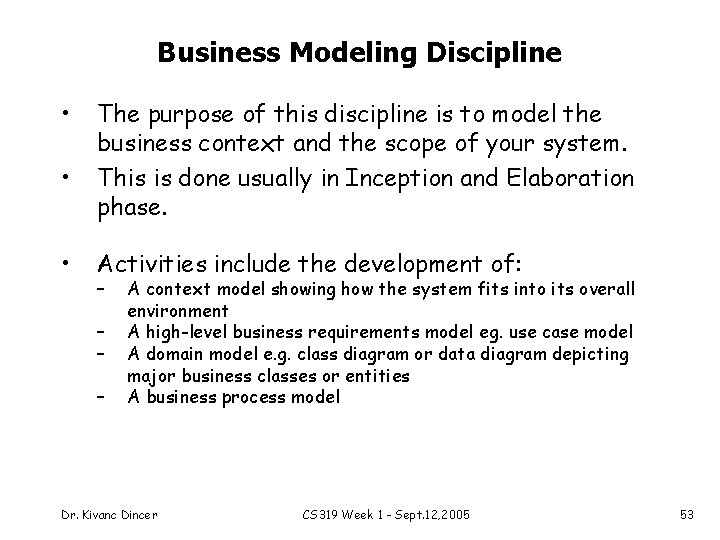 Business Modeling Discipline • • • The purpose of this discipline is to model