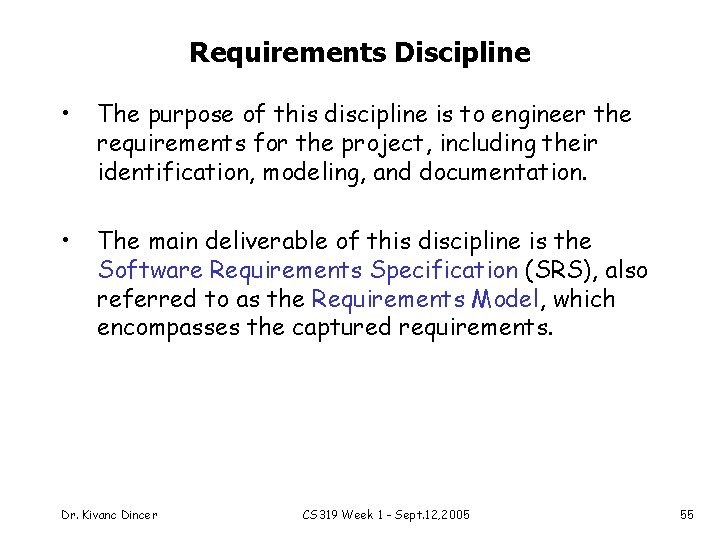 Requirements Discipline • The purpose of this discipline is to engineer the requirements for