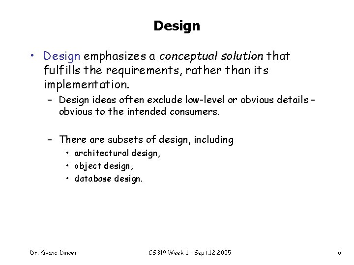 Design • Design emphasizes a conceptual solution that fulfills the requirements, rather than its