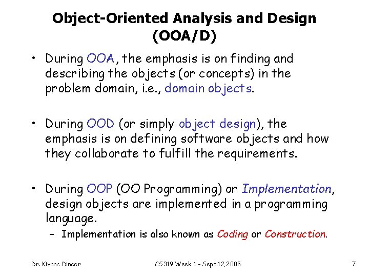 Object-Oriented Analysis and Design (OOA/D) • During OOA, the emphasis is on finding and