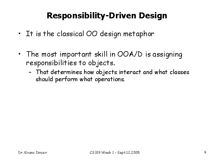 Responsibility-Driven Design • It is the classical OO design metaphor • The most important