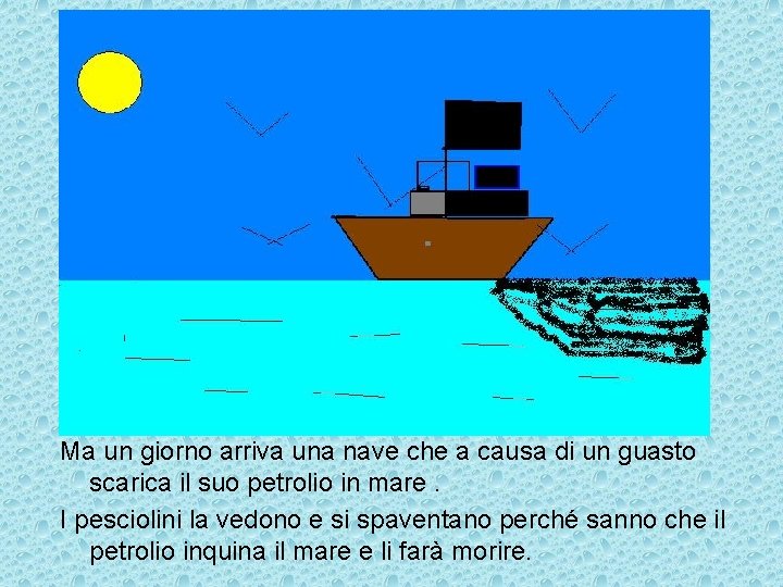 Ma un giorno arriva una nave che a causa di un guasto scarica il