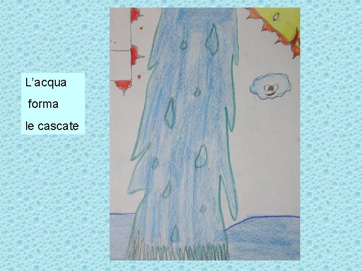 L’acqua forma le cascate 