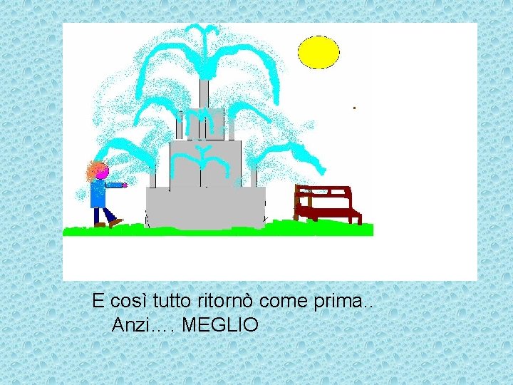 E così tutto ritornò come prima. . Anzi…. MEGLIO 