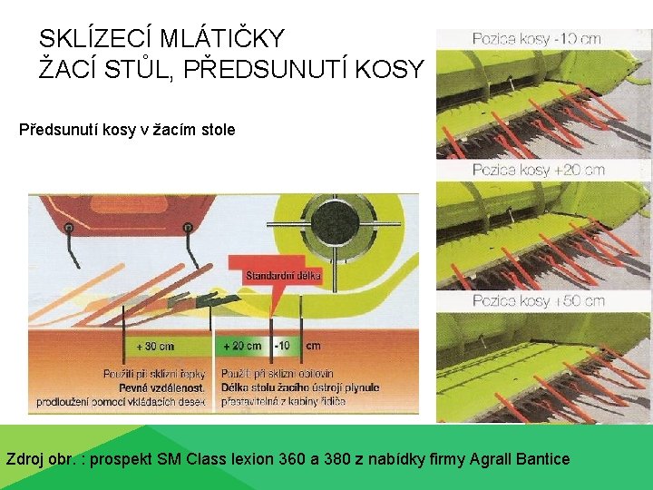 SKLÍZECÍ MLÁTIČKY ŽACÍ STŮL, PŘEDSUNUTÍ KOSY Předsunutí kosy v žacím stole Zdroj obr. :