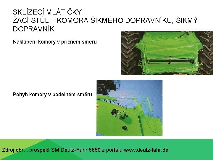 SKLÍZECÍ MLÁTIČKY ŽACÍ STŮL – KOMORA ŠIKMÉHO DOPRAVNÍKU, ŠIKMÝ DOPRAVNÍK Naklápění komory v příčném