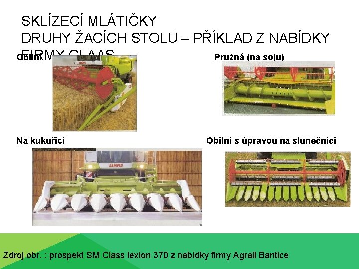 SKLÍZECÍ MLÁTIČKY DRUHY ŽACÍCH STOLŮ – PŘÍKLAD Z NABÍDKY FIRMY CLAAS Obilní Pružná (na