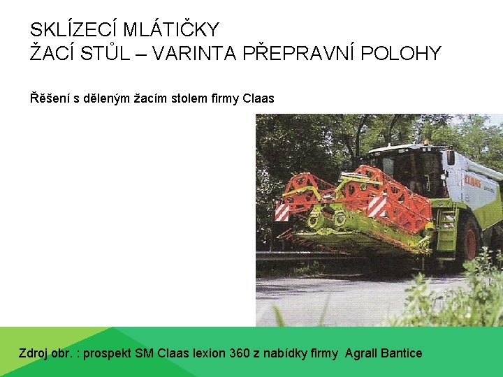 SKLÍZECÍ MLÁTIČKY ŽACÍ STŮL – VARINTA PŘEPRAVNÍ POLOHY Řěšení s děleným žacím stolem firmy