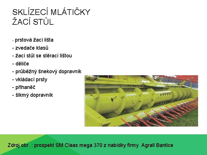 SKLÍZECÍ MLÁTIČKY ŽACÍ STŮL - prstová žací lišta - zvedače klasů - žací stůl
