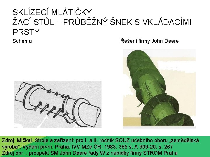 SKLÍZECÍ MLÁTIČKY ŽACÍ STŮL – PRŮBĚŽNÝ ŠNEK S VKLÁDACÍMI PRSTY Schéma Řešení firmy John