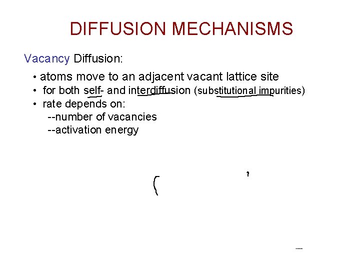 DIFFUSION MECHANISMS Vacancy Diffusion: • atoms move to an adjacent vacant lattice site •