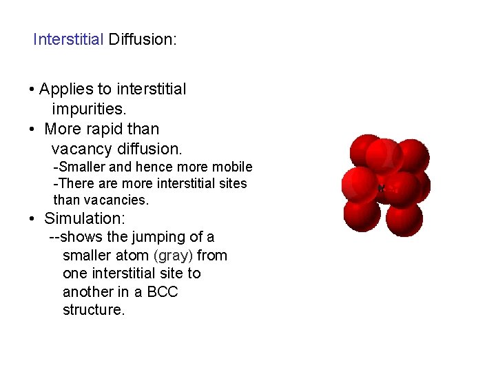 Interstitial Diffusion: • Applies to interstitial impurities. • More rapid than vacancy diffusion. -Smaller