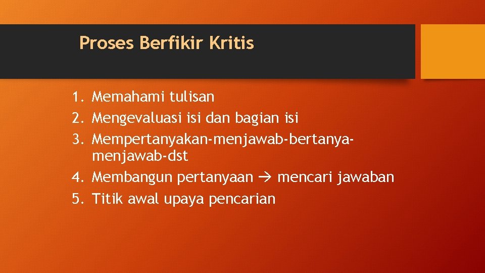 Proses Berfikir Kritis 1. Memahami tulisan 2. Mengevaluasi isi dan bagian isi 3. Mempertanyakan-menjawab-bertanyamenjawab-dst
