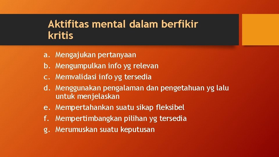 Aktifitas mental dalam berfikir kritis a. b. c. d. Mengajukan pertanyaan Mengumpulkan info yg