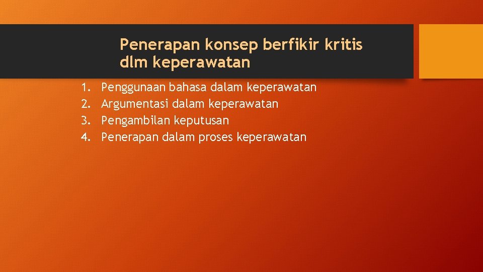 Penerapan konsep berfikir kritis dlm keperawatan 1. 2. 3. 4. Penggunaan bahasa dalam keperawatan