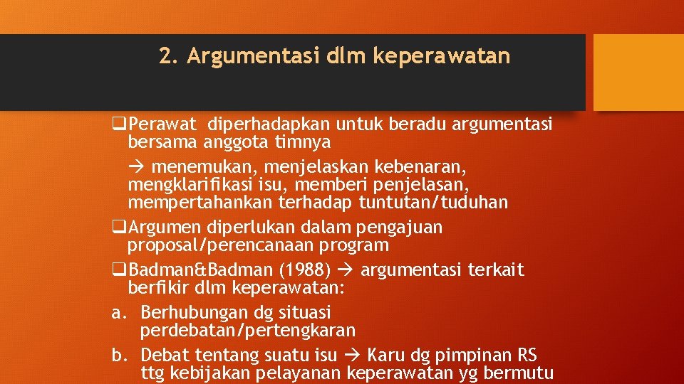 2. Argumentasi dlm keperawatan q. Perawat diperhadapkan untuk beradu argumentasi bersama anggota timnya menemukan,