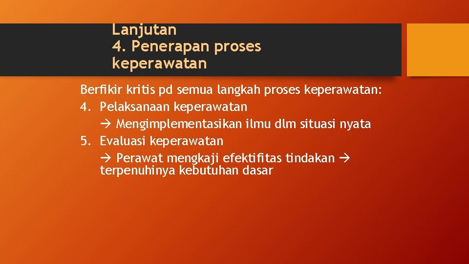 Lanjutan 4. Penerapan proses keperawatan Berfikir kritis pd semua langkah proses keperawatan: 4. Pelaksanaan