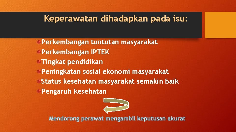 Keperawatan dihadapkan pada isu: Perkembangan tuntutan masyarakat Perkembangan IPTEK Tingkat pendidikan Peningkatan sosial ekonomi