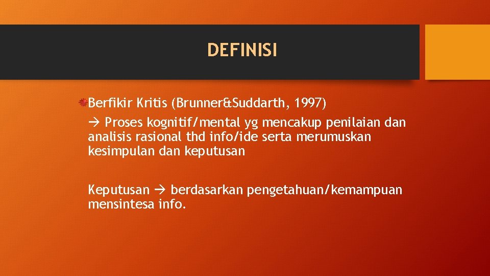 DEFINISI Berfikir Kritis (Brunner&Suddarth, 1997) Proses kognitif/mental yg mencakup penilaian dan analisis rasional thd