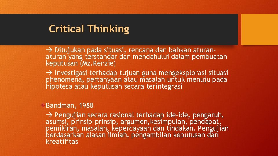 Critical Thinking Ditujukan pada situasi, rencana dan bahkan aturan yang terstandar dan mendahului dalam