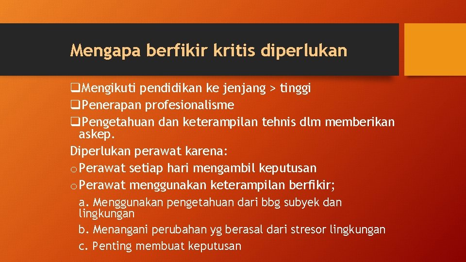 Mengapa berfikir kritis diperlukan q. Mengikuti pendidikan ke jenjang > tinggi q. Penerapan profesionalisme