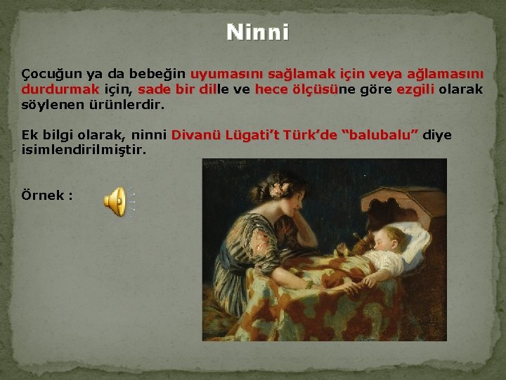  Ninni Çocuğun ya da bebeğin uyumasını sağlamak için veya ağlamasını durdurmak için, sade