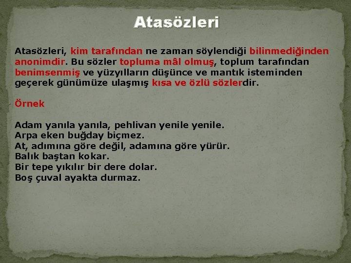 Atasözleri, kim tarafından ne zaman söylendiği bilinmediğinden kim tarafından anonimdir. Bu sözler topluma mâl