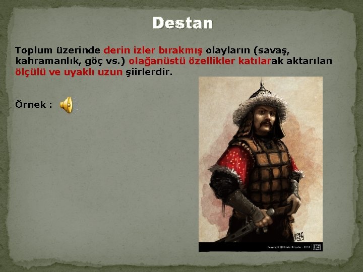 Destan Toplum üzerinde derin izler bırakmış olayların (savaş, derin izler bırakmış kahramanlık, göç vs.