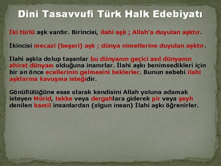 Dini Tasavvufi Türk Halk Edebiyatı İki türlü aşk vardır. Birincisi, ilahi aşk ; Allah’a