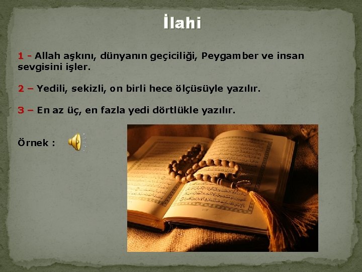 İlahi 1 - Allah aşkını, dünyanın geçiciliği, Peygamber ve insan 1 sevgisini işler. 2