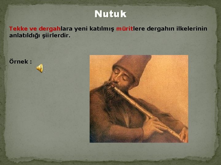 Nutuk Tekke ve dergahlara yeni katılmış müritlere dergahın ilkelerinin Tekke ve dergah mürit anlatıldığı