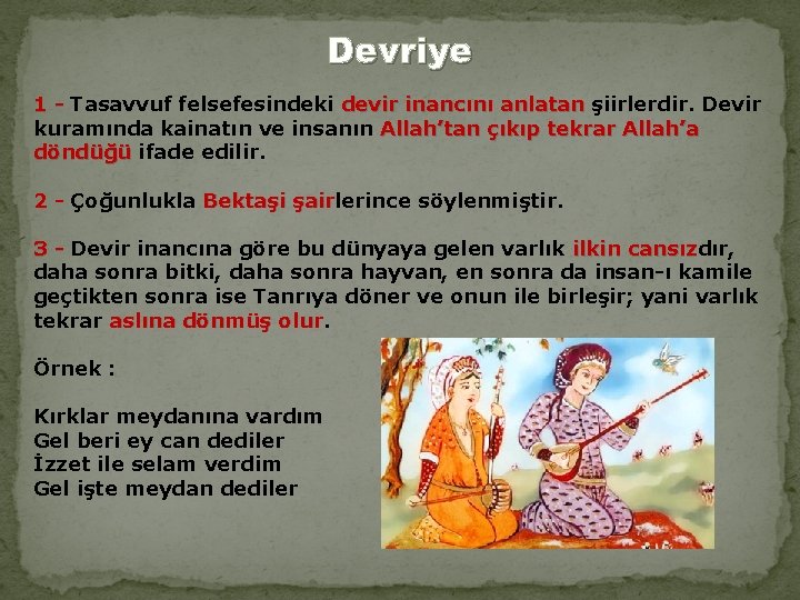 Devriye 1 - Tasavvuf felsefesindeki devir inancını anlatan şiirlerdir. Devir 1 devir inancını anlatan