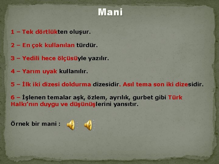 Mani 1 – Tek dörtlükten oluşur. Tek dörtlük 2 – En çok kullanılan türdür.