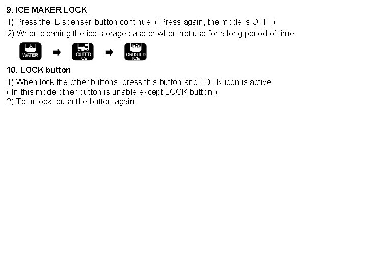 9. ICE MAKER LOCK 1) Press the 'Dispenser' button continue. ( Press again, the