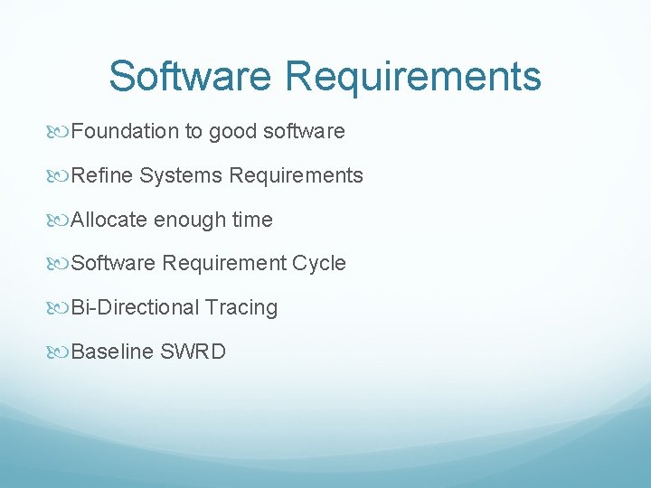 Software Requirements Foundation to good software Refine Systems Requirements Allocate enough time Software Requirement