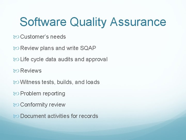Software Quality Assurance Customer’s needs Review plans and write SQAP Life cycle data audits