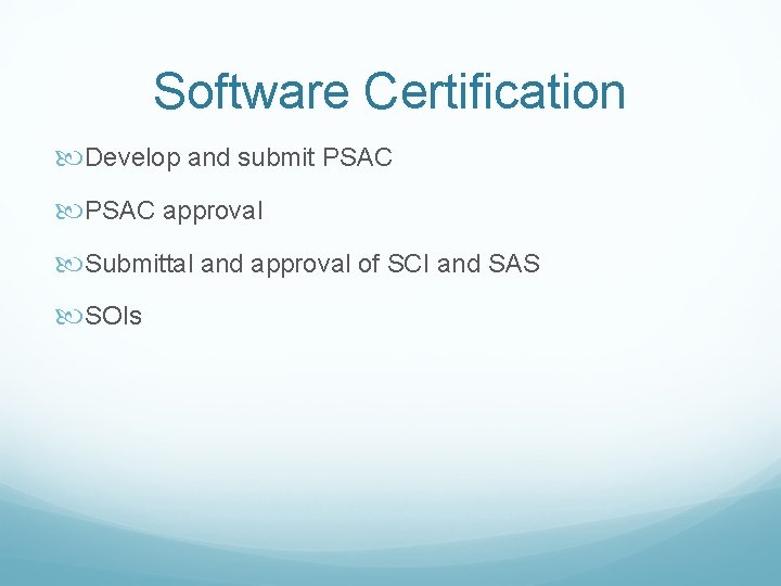 Software Certification Develop and submit PSAC approval Submittal and approval of SCI and SAS