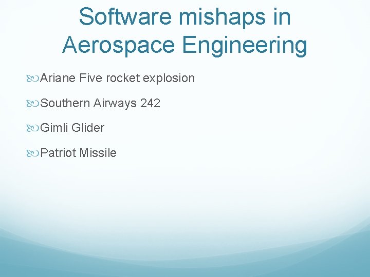 Software mishaps in Aerospace Engineering Ariane Five rocket explosion Southern Airways 242 Gimli Glider