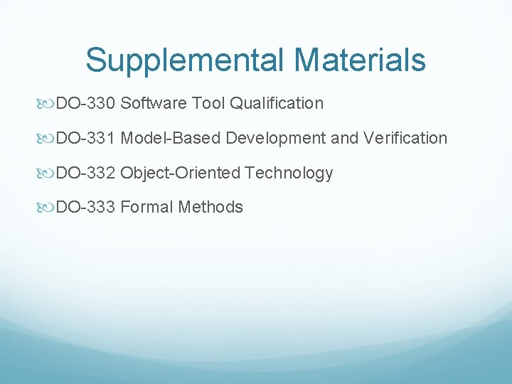 Supplemental Materials DO-330 Software Tool Qualification DO-331 Model-Based Development and Verification DO-332 Object-Oriented Technology