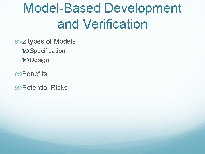 Model-Based Development and Verification 2 types of Models Specification Design Benefits Potential Risks 